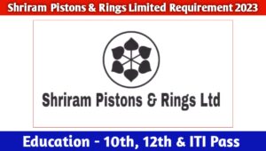 Shriram Pistons Letest Hiring 2023