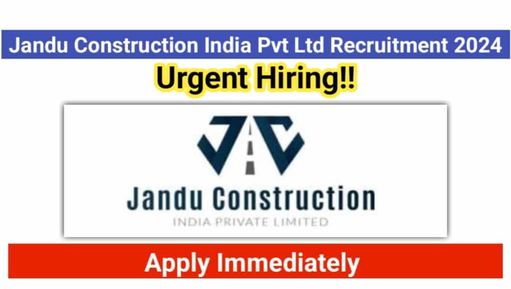 Jandu Construction India Pvt Ltd Hiring 2024