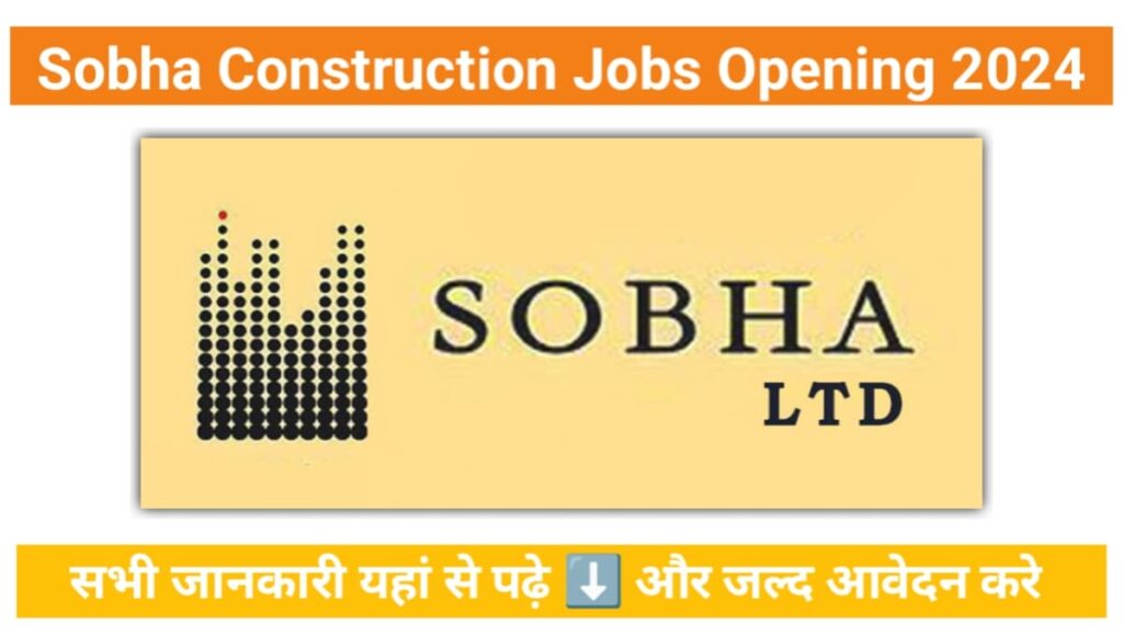 Sobha Construction Jobs Opening 2024