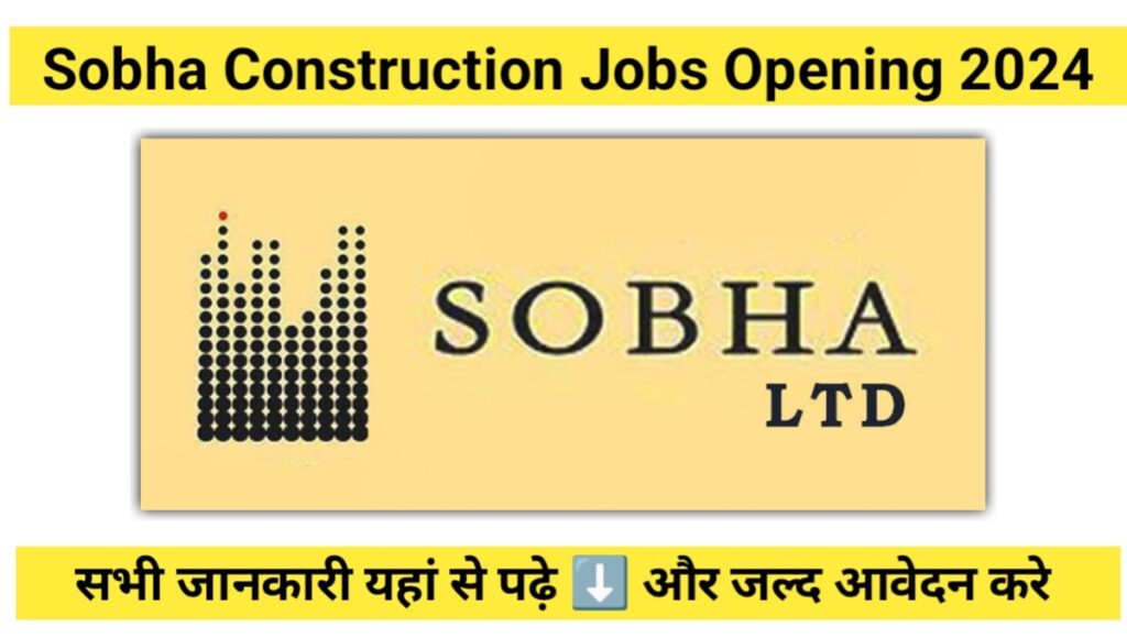 Sobha Construction Recruitment 2024