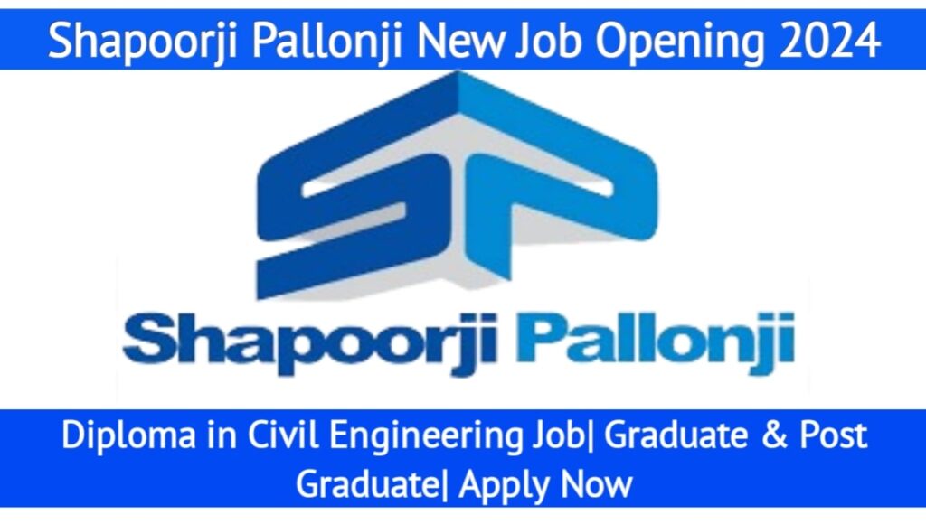 Shapoorji Pallonji New Vacancy 2024