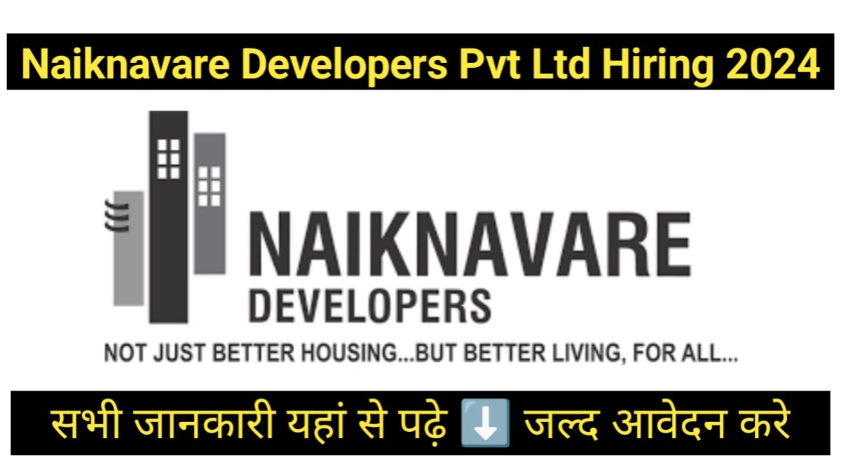 Naiknavare Developers Pvt Ltd Hiring 2024