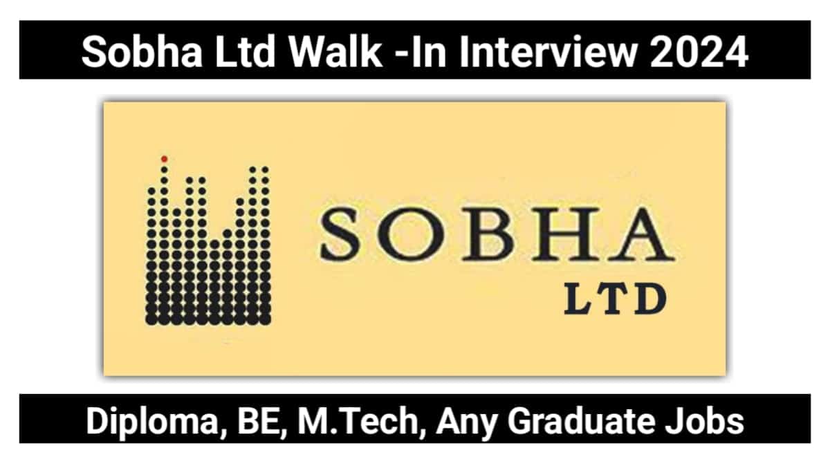 Sobha Ltd Walk -In Interview 2024