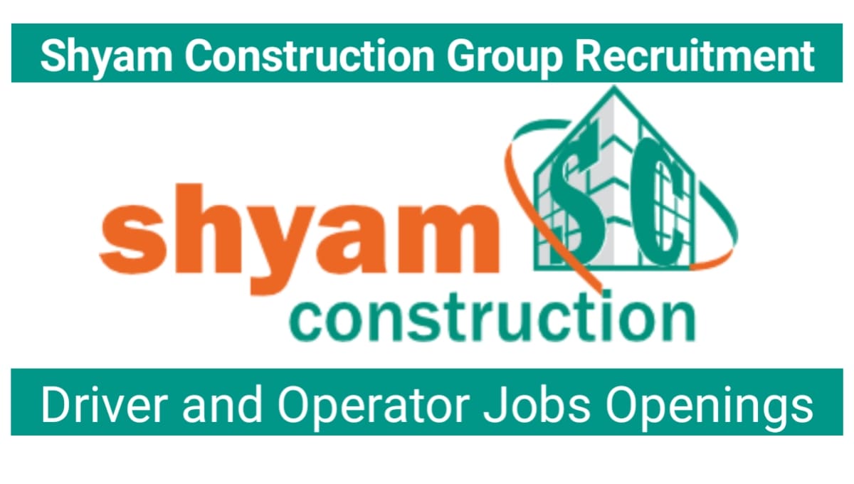 Shyam Construction Group Recruitment 2024