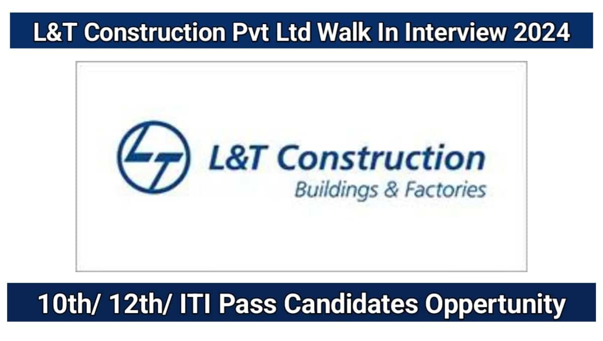 L&T Construction Pvt Ltd Walk In Interview 2024