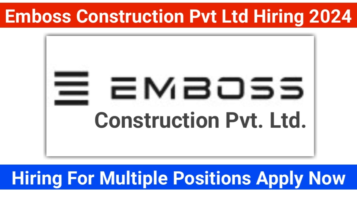 Emboss Construction Pvt Ltd Recruitment 2024