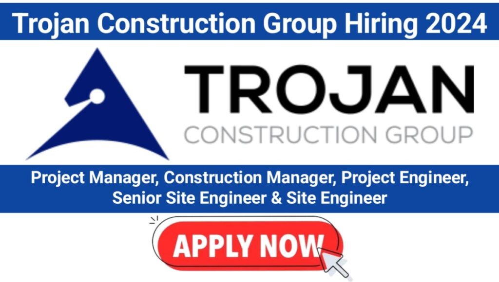 Trojan Construction Group Recruitment 2024