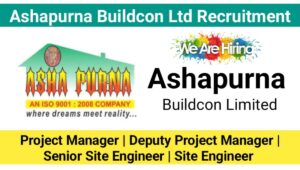 Ashapurna Buildcon Ltd Recruitment 2024